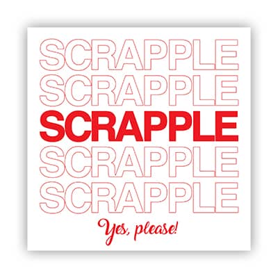 Scrapple scrapple scrapple! Yes, Please!